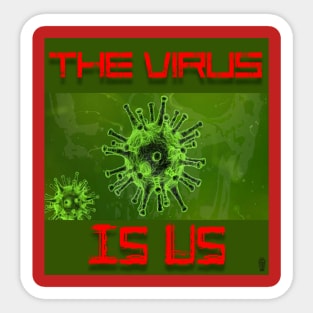 The Virus Is Us Sticker